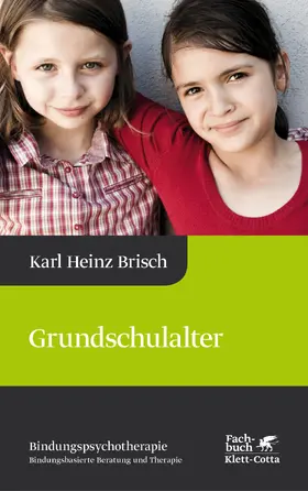 Brisch |  Grundschulalter (Bindungspsychotherapie, Bd. 4) | eBook | Sack Fachmedien