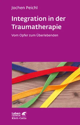 Peichl |  Integration in der Traumatherapie (Leben lernen, Bd. 300) | Buch |  Sack Fachmedien