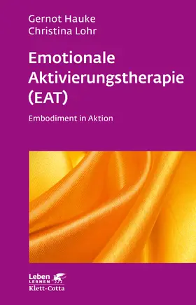 Hauke / Lohr |  Emotionale Aktivierungstherapie (EAT) (Leben Lernen, Bd. 312) | Buch |  Sack Fachmedien