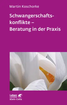 Koschorke |  Schwangerschaftskonflikte - Beratung in der Praxis (Leben Lernen, Bd. 309) | Buch |  Sack Fachmedien