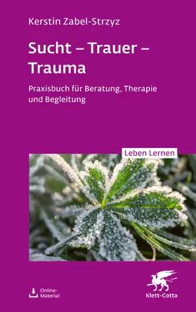 Zabel-Strzyz |  Sucht - Trauer - Trauma (Leben Lernen, Bd. 357) | Buch |  Sack Fachmedien