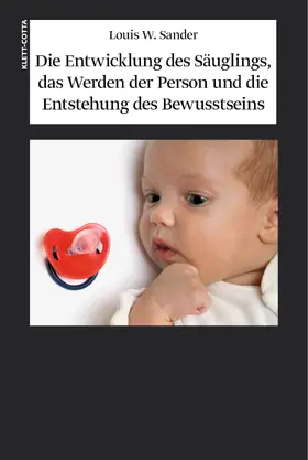 Sander / Amadei / Bianchi |  Die Entwicklung des Säuglings, das Werden der Person und die Entstehung des Bewusstseins | Buch |  Sack Fachmedien