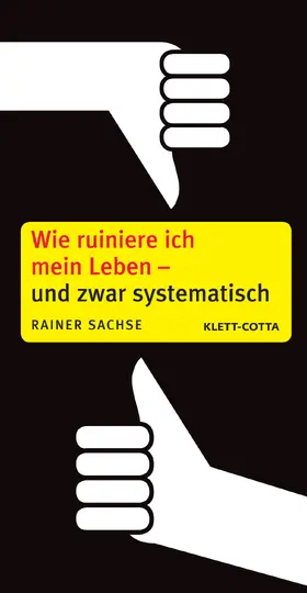 Sachse |  Wie ruiniere ich mein Leben - und zwar systematisch | Buch |  Sack Fachmedien