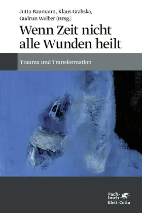 Baumann / Grabska / Wolber |  Wenn Zeit nicht alle Wunden heilt | Buch |  Sack Fachmedien