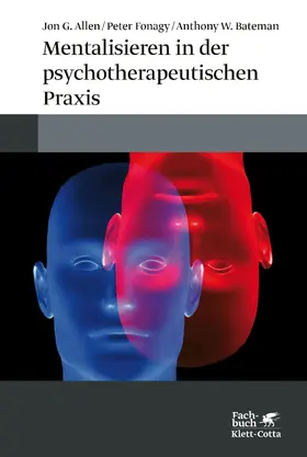 Allen / Fonagy / Bateman |  Mentalisieren in der psychotherapeutischen Praxis | Buch |  Sack Fachmedien