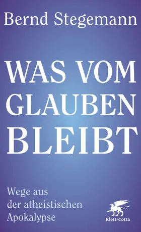 Stegemann | Was vom Glauben bleibt | Buch | 978-3-608-98830-7 | sack.de
