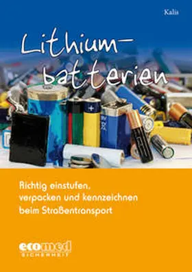 Kalis | Lithiumbatterien richtig einstufen, verpacken und kennzeichnen | Buch | 978-3-609-69799-4 | sack.de