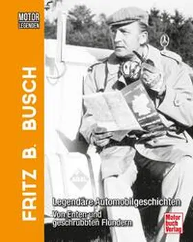 Busch / Steiger |  Motorlegenden - Fritz B. Busch | Buch |  Sack Fachmedien
