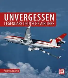 Spaeth |  Unvergessen - legendäre deutsche Airlines | Buch |  Sack Fachmedien