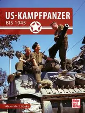 Lüdeke |  US-Kampfpanzer bis 1945 | Buch |  Sack Fachmedien
