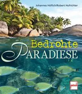 Höflich / Hofrichter |  Bedrohte Paradiese | Buch |  Sack Fachmedien