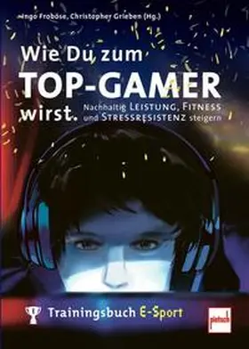 Froböse / Grieben (Hrsg.) / Grieben |  Wie Du zum TOP-GAMER wirst. | Buch |  Sack Fachmedien