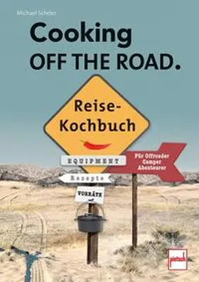 Scheler |  COOKING OFF THE ROAD. Reisekochbuch | Buch |  Sack Fachmedien