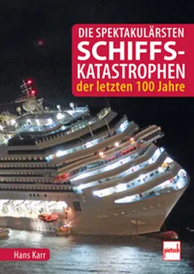 Karr |  Die spektakulärsten Schiffskatastrophen der letzten 100 Jahre | Buch |  Sack Fachmedien