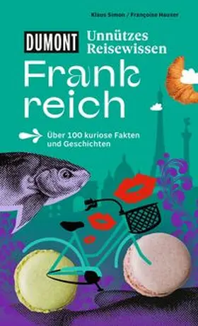 Simon / Hauser |  DUMONTs Unnützes Reisewissen Frankreich | Buch |  Sack Fachmedien