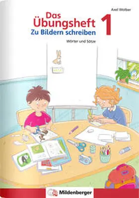 Wolber |  Das Übungsheft - Zu Bildern schreiben 1 | Buch |  Sack Fachmedien