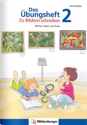 Wolber |  Das Übungsheft - Zu Bildern schreiben 2 | Buch |  Sack Fachmedien