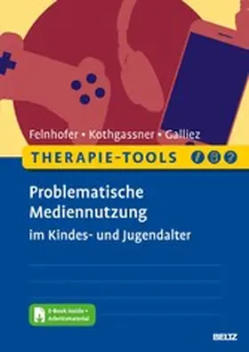 Felnhofer / Kothgassner / Galliez | Therapie-Tools Problematische Mediennutzung im Kindes- und Jugendalter | E-Book | sack.de