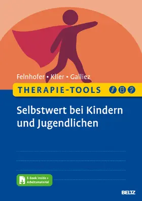 Felnhofer / Klier / Galliez |  Therapie-Tools Selbstwert bei Kindern und Jugendlichen | Buch |  Sack Fachmedien