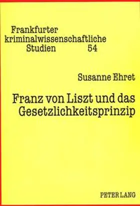 Ehret |  Franz von Liszt und das Gesetzlichkeitsprinzip | Buch |  Sack Fachmedien
