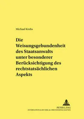 Krebs |  Die Weisungsgebundenheit des Staatsanwalts unter besonderer Berücksichtigung des rechtstatsächlichen Aspekts | Buch |  Sack Fachmedien