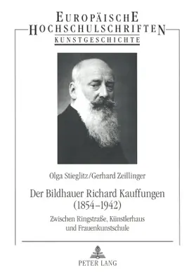 Zeillinger / Stieglitz |  Der Bildhauer Richard Kauffungen (1854-1942) | Buch |  Sack Fachmedien