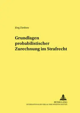Ziethen |  Grundlagen probabilistischer Zurechnung im Strafrecht | Buch |  Sack Fachmedien