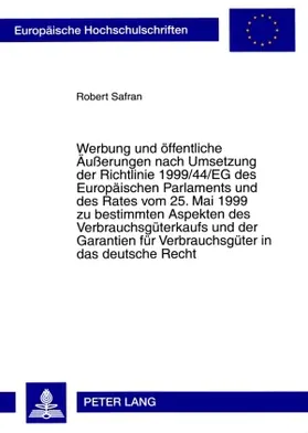 Safran |  Werbung und öffentliche Äußerungen nach Umsetzung der Richtlinie 1999/44/EG des Europäischen Parlaments und des Rates vom 25. Mai 1999 zu bestimmten Aspekten des Verbrauchsgüterkaufs und der Garantien für Verbrauchsgüter in das deutsche Recht | Buch |  Sack Fachmedien