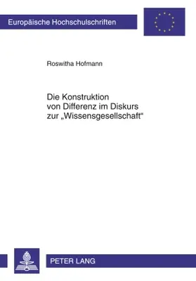 Hofmann |  Die Konstruktion von Differenz im Diskurs zur «Wissensgesellschaft» | Buch |  Sack Fachmedien