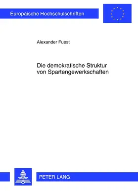 Fuest | Die demokratische Struktur von Spartengewerkschaften | Buch | 978-3-631-63165-2 | sack.de