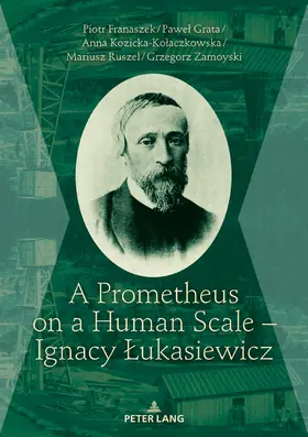 Franaszek / Zamoyski / Grata |  A Prometheus on a Human Scale – Ignacy Lukasiewicz | eBook | Sack Fachmedien