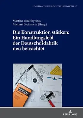 Heynitz / Steinmetz |  Die Konstruktion stärken: Ein Handlungsfeld der Deutschdidaktik neu betrachtet | Buch |  Sack Fachmedien
