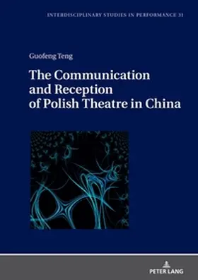Teng |  The Communication and Reception of Polish Theatre in China | Buch |  Sack Fachmedien
