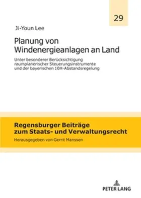 Lee |  Planung von Windenergieanlagen an Land unter besonderer Berücksichtigung raumplanerischer Steuerungsinstrumente und der bayerischen 10H-Abstandsregelung | Buch |  Sack Fachmedien