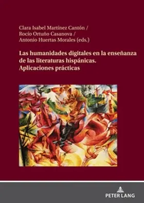 Ortuño Casanova / Martínez Cantón / Ortun~o Casanova |  Las humanidades digitales en la enseñanza de las literaturas hispánicas | Buch |  Sack Fachmedien