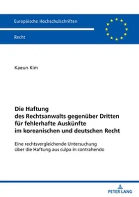 Kim |  Die Haftung des Rechtsanwalts gegenüber Dritten für fehlerhafte Auskünfte im koreanischen und deutschen Recht | Buch |  Sack Fachmedien