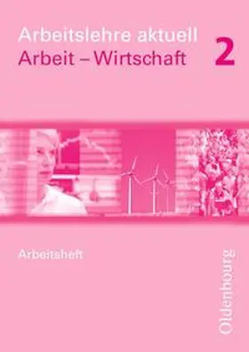 Apelojg / Mette / Traue |  Arbeitslehre aktuell - Arbeit - Wirtschaft für Brandenburg und Sachsen-Anhalt / Band 2 - Arbeitsheft | Buch |  Sack Fachmedien
