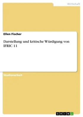 Fischer |  Darstellung und kritische Würdigung von IFRIC 11 | eBook | Sack Fachmedien