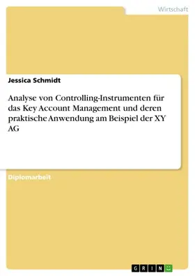 Schmidt |  Analyse von Controlling-Instrumenten für das Key Account Management und deren praktische Anwendung am Beispiel der XY AG | eBook | Sack Fachmedien