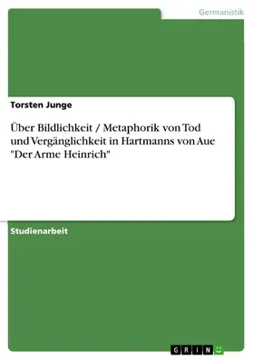 Junge |  Über Bildlichkeit / Metaphorik von Tod und Vergänglichkeit in Hartmanns von Aue "Der Arme Heinrich" | eBook | Sack Fachmedien