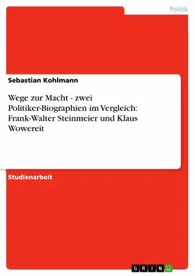 Kohlmann |  Wege zur Macht - zwei Politiker-Biographien im Vergleich: Frank-Walter Steinmeier und Klaus Wowereit | eBook | Sack Fachmedien
