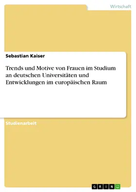 Kaiser |  Trends und Motive von Frauen im Studium an deutschen Universitäten und Entwicklungen im europäischen Raum | eBook | Sack Fachmedien