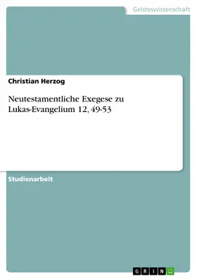 Herzog |  Neutestamentliche Exegese zu Lukas-Evangelium 12, 49-53 | eBook | Sack Fachmedien