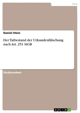 Stein |  Der Tatbestand der Urkundenfälschung nach Art. 251 StGB | eBook | Sack Fachmedien