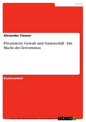 Classen |  Privatisierte Gewalt und Staatszerfall - Die Macht des Terrorismus | eBook | Sack Fachmedien