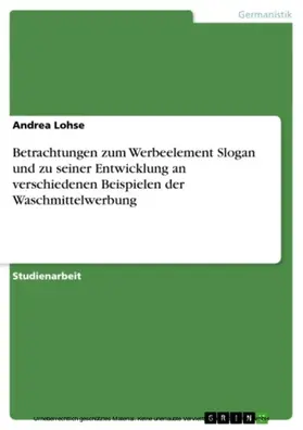 Lohse |  Betrachtungen zum Werbeelement Slogan und zu seiner Entwicklung an verschiedenen Beispielen der Waschmittelwerbung | eBook | Sack Fachmedien