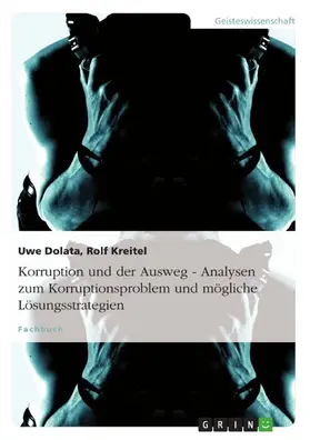 Dolata / Kreitel |  Korruption und der Ausweg - Analysen zum Korruptionsproblem und mögliche Lösungsstrategien | eBook | Sack Fachmedien
