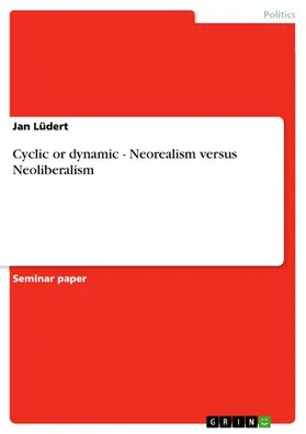 Lüdert |  Cyclic or dynamic - Neorealism versus Neoliberalism | eBook | Sack Fachmedien