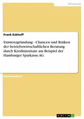 Eckhoff |  Existenzgründung - Chancen und Risiken der betriebswirtschaftlichen Beratung durch Kreditinstitute am Beispiel der Hamburger Sparkasse AG | eBook | Sack Fachmedien