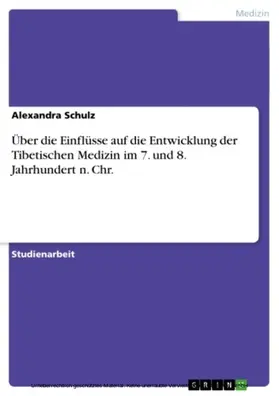 Schulz |  Über die Einflüsse auf die Entwicklung der Tibetischen Medizin im 7. und 8. Jahrhundert n. Chr. | eBook | Sack Fachmedien